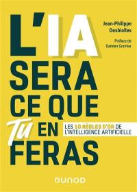 L'IA sera ce que tu en feras : les 10 règles d'or de l'intelligence artificielle