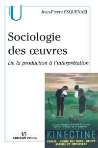 Sociologie des oeuvres : de la production à l'interprétation