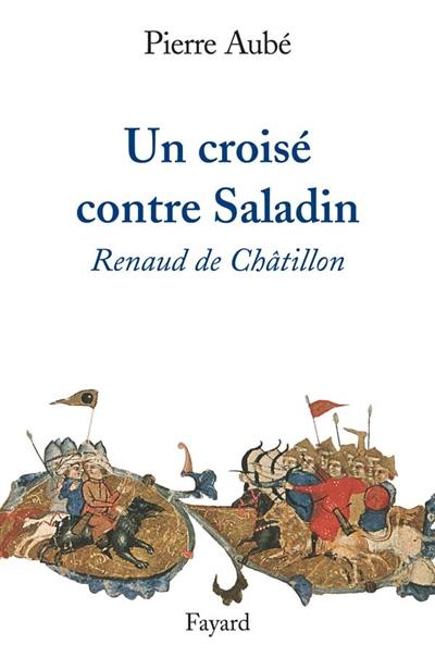 Un croisé contre Saladin : Renaud de Châtillon