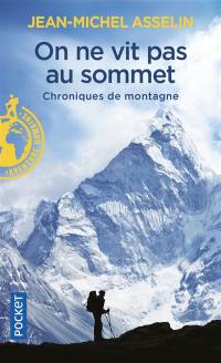 On ne vit pas au sommet : chroniques de montagne