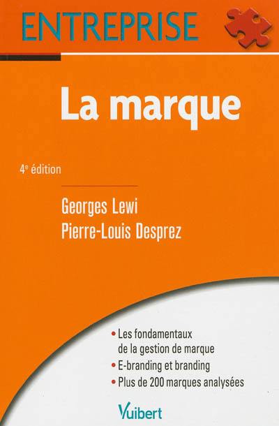 La marque : les fondamentaux de la gestion de marque, e-branding et branding, plus de 200 marques analysées