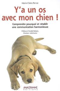 Y'a un os avec mon chien ! : Comprendre pourquoi et rétablir une communication harmonieuse