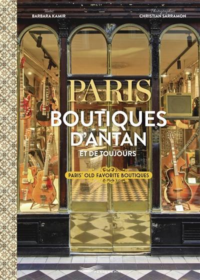 Paris : boutiques d'antan et de toujours. Paris' old favourite boutiques