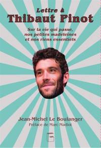 Lettre à Thibaut Pinot : sur la vie qui passe, nos petites madeleines et nos riens essentiels