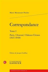 Correspondance. Vol. 1. Paris, l'Arsenal, Château-Chinon : 1821-1848