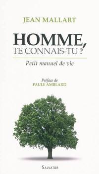 Homme te connais-tu ? : petit manuel de vie