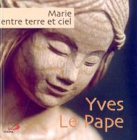 Marie entre ciel et terre : Yves Le Pape