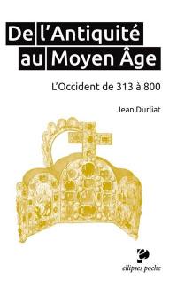 De l'Antiquité au Moyen Age : l'Occident de 313 à 800