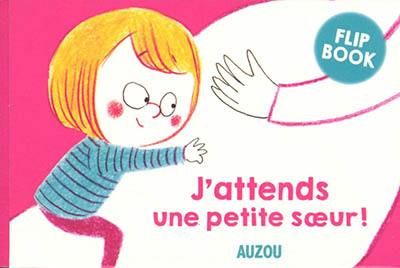 J'attends une petite soeur ! : flip book