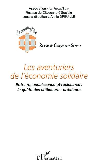 Les aventuriers de l'économie solidaire : entre reconnaissance et résistance, la quête des chômeurs-créateurs