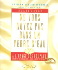 Ne vous noyez pas dans un verre d'eau à l'usage des couples : comment rester amoureux, complices et sereins