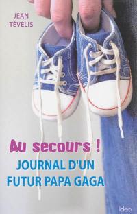 Au secours ! : journal d'un futur papa gaga