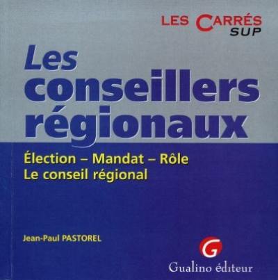 Les conseillers régionaux : élection, mandat, rôle, le conseil régional