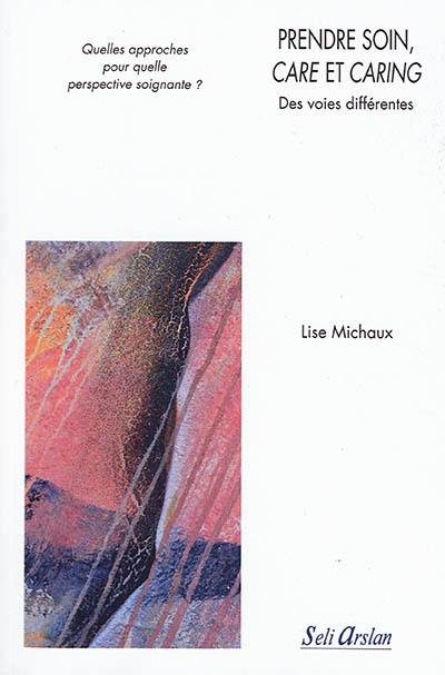Prendre soin, care et caring : des voies différentes : quelles approches pour quelle perspective soignante ?