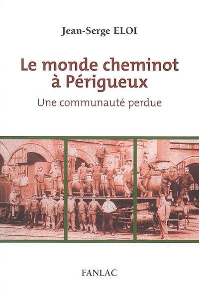 Le monde cheminot à Périgueux : une communauté perdue