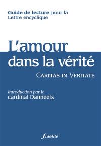 Guide de lecture pour la lettre encyclique L'amour dans la vérité (Caritas in veritate)