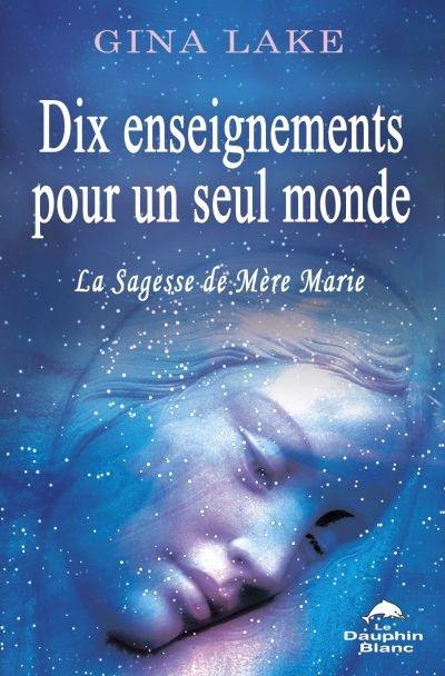 Dix enseignements pour un seul monde : sagesse de Mère Marie