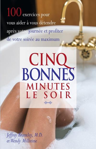 Cinq bonnes minutes le soir : 100 exercices pour vous aider à vous détendre après votre journée et profiter de votre soirée au maximum