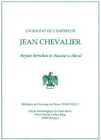 Un soldat de l'empereur : Jean Chevalier : paysan berrichon et chasseur à cheval