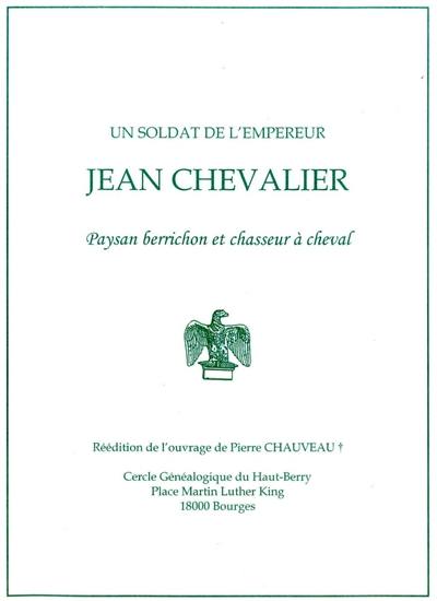 Un soldat de l'empereur : Jean Chevalier : paysan berrichon et chasseur à cheval