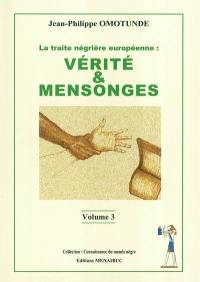 La traite négrière européenne : vérité et mensonges. Vol. 3