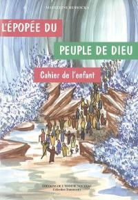 L'épopée du peuple de Dieu : découvrir et raconter l'Ancien Testament : cahier de l'enfant