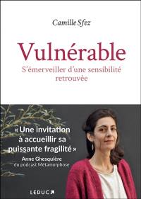 Vulnérable : s'émerveiller d'une sensibilité retrouvée