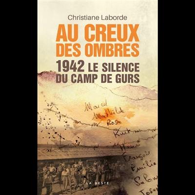 Au creux des ombres : 1942, le silence du camp de Gurs