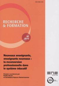 Recherche et formation, n° 90. Nouveaux enseignants, enseignants nouveaux : la reconversion professionnelle dans le système éducatif