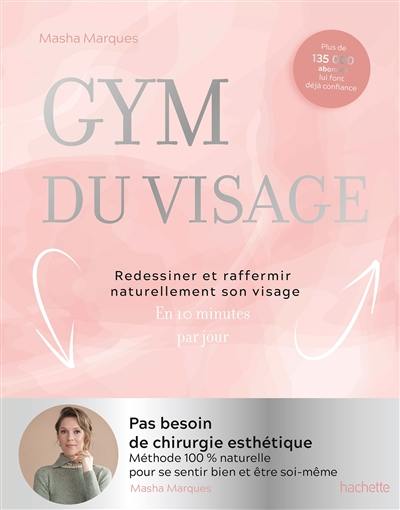 Gym du visage : redessiner et raffermir naturellement son visage : en 10 minutes par jour