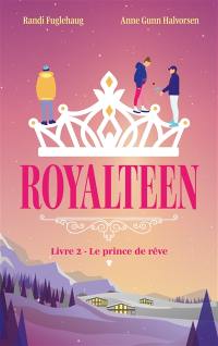 Royalteen. Vol. 2. Le prince de rêve