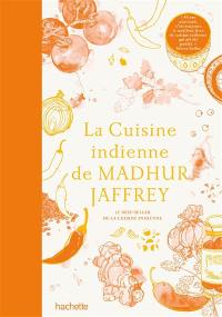 La cuisine indienne de Madhur Jaffrey : le best-seller de la cuisine indienne