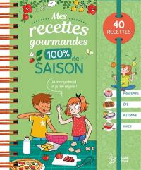 Mes recettes gourmandes 100 % de saison : 40 recettes