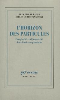 L'Horizon des particules : complexité et élémentarité dans l'univers quantique