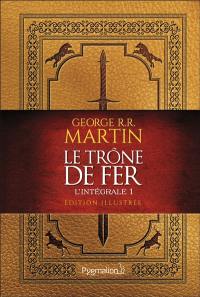 Le trône de fer : l'intégrale illustrée. Vol. 1