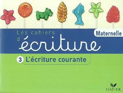 Les cahiers d'écriture maternelle. Vol. 3. L'écriture courante