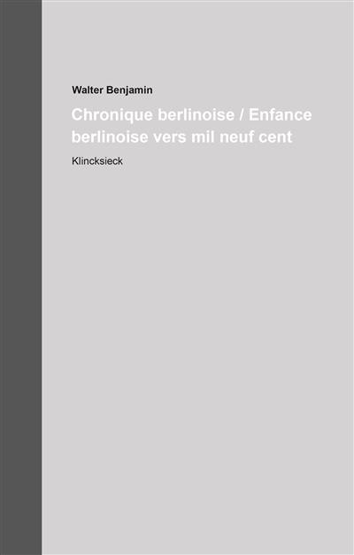 Oeuvres et inédits : édition critique intégrale. Vol. 11. Chronique berlinoise. Enfance berlinoise vers mil neuf cent