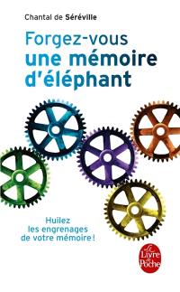 Forgez-vous une mémoire d'éléphant : huilez les engrenages de votre mémoire !