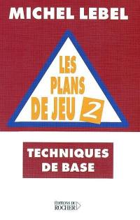 Les plans de jeu : techniques de base. Vol. 2