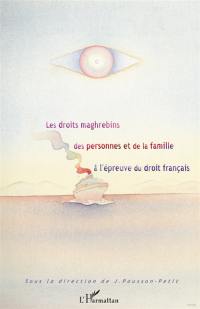 Les droits maghrébins des personnes et de la famille à l'épreuve du droit français