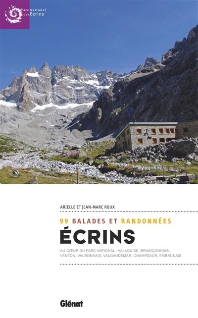 Ecrins : 99 balades et randonnées au coeur du parc national : Vallouise, Briançonnais, Vénéon, Valbonnais, Valgaudemar, Champsaur, Embrunais