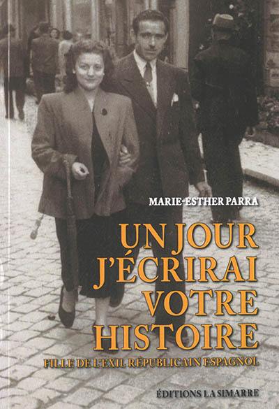 Un jour j'écrirai votre histoire : fille de l'exil républicain espagnol