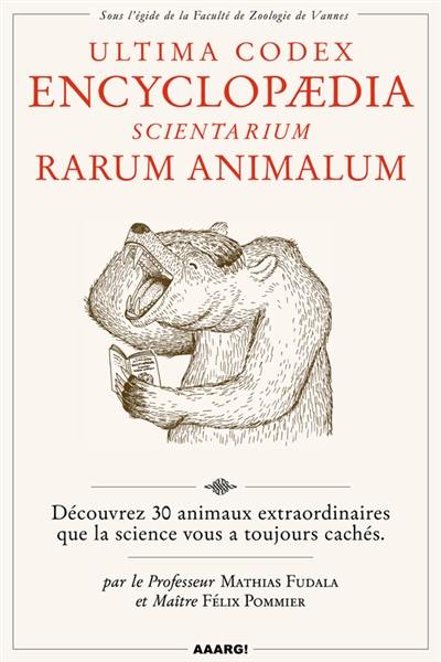 Ultima codex encyclopaedia scientarium rarum animalum : découvrez 30 animaux extraordinaires que la science vous a toujours cachés