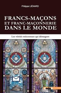 Francs-maçons et franc-maçonnerie dans le monde : les vérités méconnues qui dérangent