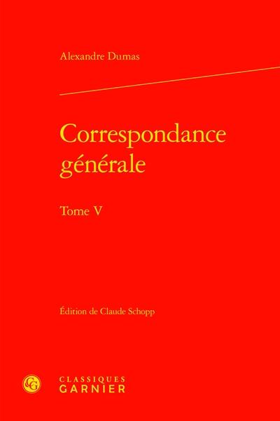 Correspondance générale. Vol. 5