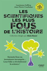 Les scientifiques les plus fous de l'histoire : savants fous ou inventeurs incompris... Leur folie a révolutionné la science !