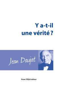 Y a-t-il une vérité ? : les grandes réponses de la philosophie