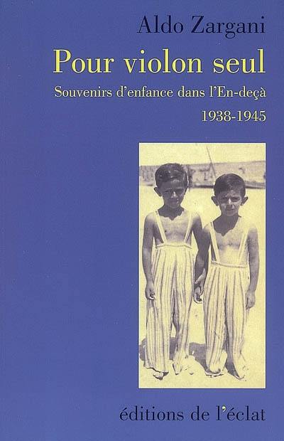 Pour violon seul : souvenirs d'enfance dans l'en-deçà, 1938-1945