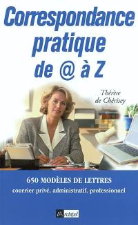 Correspondance pratique de A à Z : 650 modèles de lettres : courrier privé, administratif, professionnel