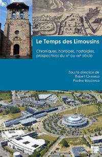 Le temps des Limousins : chroniques, horloges, nostalgies, prospectives du XIe au XXIe siècle